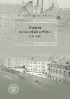 Więzienie na Łukiszkach w Wilnie 1939-1953. Autor: Tomkiewicz Monika. SmakLiter.pl Okładka książki Więzienie na Łukiszkach w Wilnie 1939-1953