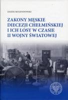 Zakony męskie diecezji chełmińskiej i ich losy w czasie II wojny światowej. Autor: Molendowski Leszek. SmakLiter.pl Okładka książki Zakony męskie diecezji chełmińskiej i ich losy w czasie II wojny światowej