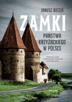 Zamki Państwa Krzyżackiego w Polce. Autor: Bieszk Janusz. SmakLiter.pl Okładka książki Zamki Państwa Krzyżackiego w Polce