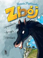 Zbój. Opowiadania o koniach i konikach w.2018. Autor: Renata Piątkowska. SmakLiter.pl Okładka książki Zbój. Opowiadania o koniach i konikach w.2018