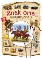 Znak orła Historia Polski w opowieściach dla dzieci. Autor: Dorota Skwark, Aleksander Panek. SmakLiter.pl Okładka książki Znak orła Historia Polski w opowieściach dla dzieci