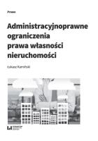 Okładka książki Administracyjnoprawne ograniczenia prawa własności nieruchomości