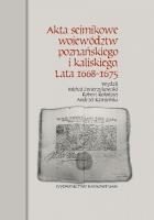 Akta sejmikowe województw poznańskiego i kaliskiego Lata 1668-1675. Autor: Zwierzykowski Michał, Kołodziej Robert, Kamieński Andrzej. SmakLiter.pl Okładka książki Akta sejmikowe województw poznańskiego i kaliskiego Lata 1668-1675