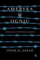 Ameryka w ogniu. Autor: Omar El Akkad. SmakLiter.pl Okładka książki Ameryka w ogniu