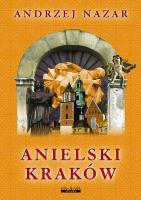 Anielski Kraków. Autor: Nazar Andrzej. SmakLiter.pl Okładka książki Anielski Kraków