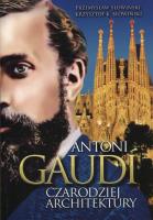 Antoni Gaudi. Czarodziej architektury. Autor: Przemysław Słowiński, Słowiński Krzysztof K.. SmakLiter.pl Okładka książki Antoni Gaudi. Czarodziej architektury