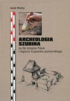 Archeologia Szubina na tle dziejów Pałuk i regionu kujawsko-pomorskiego. Autor: Woźny Jacek. SmakLiter.pl Okładka książki Archeologia Szubina na tle dziejów Pałuk i regionu kujawsko-pomorskiego