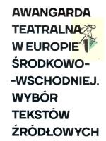 Awangarda teatralna w Europie Środkowo-Wschodniej. Autor:   Praca zbiorowa. SmakLiter.pl Okładka książki Awangarda teatralna w Europie Środkowo-Wschodniej