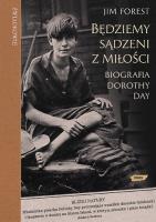 Okładka książki BĘDZIEMY SĄDZENI Z MIŁOŚCI BIOGRAFIA DOROTHY DAY