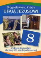 Błogosławieni którzy ufają Jezusowi Religia 8 Podręcznik. Autor: Elżbieta Kondrak, Ewelina Parszewska. SmakLiter.pl Okładka książki Błogosławieni którzy ufają Jezusowi Religia 8 Podręcznik