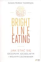 Bright Line Eating. Autor: Susan Peirce Thompson. SmakLiter.pl Okładka książki Bright Line Eating