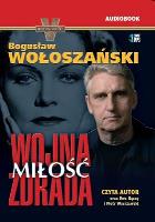 CD MP3 WOJNA MIŁOŚĆ ZDRADA. Autor: Bogusław Wołoszański. SmakLiter.pl Okładka książki CD MP3 WOJNA MIŁOŚĆ ZDRADA