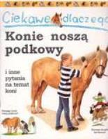 Ciekawe dlaczego - Konie noszą podkowy FK. Autor: Gaff Jackie. SmakLiter.pl Okładka książki Ciekawe dlaczego - Konie noszą podkowy FK