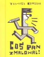 Coś Pan zmalował. Autor: Tomasz Broda. SmakLiter.pl Okładka książki Coś Pan zmalował