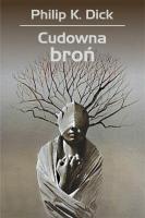 Cudowna broń. Autor: Philip K. Dick. SmakLiter.pl Okładka książki Cudowna broń