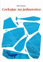 Czekając na jednorożce. Autor: Hautala Beth. SmakLiter.pl Okładka książki Czekając na jednorożce