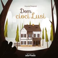 Dom cioci Lusi. Autor: Stręcioch Krzysztof. SmakLiter.pl Okładka książki Dom cioci Lusi