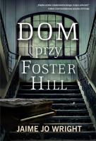 Dom przy Foster Hill. Autor: Wright Jaime Jo. SmakLiter.pl Okładka książki Dom przy Foster Hill