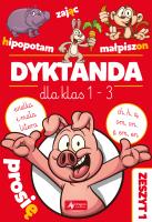 Dyktanda dla klas 1-3. Ćwiczenia z  'h', 'ch', 'ą', 'om', 'ę', 'em', 'en' oraz z wielką i małą literą. Autor: Zioła-Zemczak Katarzyna. SmakLiter.pl Okładka książki Dyktanda dla klas 1-3. Ćwiczenia z  'h', 'ch', 'ą', 'om', 'ę', 'em', 'en' oraz z wielką i małą literą