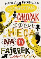 Dziewczyna i chłopak, czyli heca na 14 fajerek. Autor: Ożogowska Hanna. SmakLiter.pl Okładka książki Dziewczyna i chłopak, czyli heca na 14 fajerek