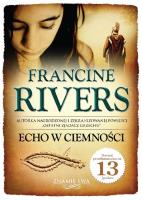 Echo w ciemności Znamię lwa Tom 2. Autor: Francine Rivers. SmakLiter.pl Okładka książki Echo w ciemności Znamię lwa Tom 2