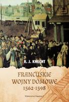Francuskie wojny domowe 1562-1598. Autor: R.J. Knecht. SmakLiter.pl Okładka książki Francuskie wojny domowe 1562-1598