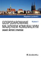 Okładka książki Gospodarowanie majątkiem komunalnym. Zasady, metody, strategie (wyd. II)