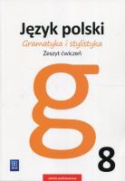 Gramatyka i stylistyka Język polski 8 Zeszyt ćwiczeń. Autor: Czarniecka-Rodzik Zofia. SmakLiter.pl Okładka książki Gramatyka i stylistyka Język polski 8 Zeszyt ćwiczeń