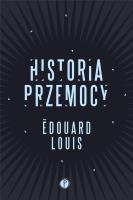 Historia przemocy. Autor: Edouard Louis. SmakLiter.pl Okładka książki Historia przemocy