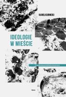 Ideologie w mieście. Autor: Kurnicki Karol. SmakLiter.pl Okładka książki Ideologie w mieście