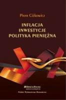 INFLACJA INWESTYCJE POLITYKA PIENIĘŻNA. Autor: Ciżkowicz Piotr. SmakLiter.pl Okładka książki INFLACJA INWESTYCJE POLITYKA PIENIĘŻNA