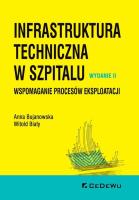 Infrastruktura techniczna w szpitalu. Wspomaganie procesów eksploatacji. Autor: Anna Bujanowska, Witold Biały. SmakLiter.pl Okładka książki Infrastruktura techniczna w szpitalu. Wspomaganie procesów eksploatacji