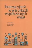Innowacyjność w warunkach współczesnych miast. Autor: Alina Kaszkur, Artur Laska. SmakLiter.pl Okładka książki Innowacyjność w warunkach współczesnych miast