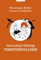 Instrukcja obsługi toksycznych ludzi. Autor: Katarzyna Miller, Giżyńska Suzan. SmakLiter.pl Okładka książki Instrukcja obsługi toksycznych ludzi