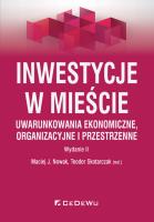 Inwestycje w mieście. Uwarunkowania ekonomiczne, organizacyjne i przestrzenne (wyd. II). Autor: Nowak Maciej J., Teodor Skotarczak (red.). SmakLiter.pl Okładka książki Inwestycje w mieście. Uwarunkowania ekonomiczne, organizacyjne i przestrzenne (wyd. II)