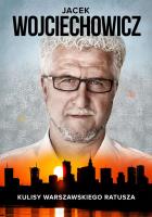 Jacek Wojciechowicz Kulisy warszawskiego ratusza. Autor: Rigamonti Magdalena. SmakLiter.pl Okładka książki Jacek Wojciechowicz Kulisy warszawskiego ratusza