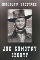 JAK SAMOTNY SZERYF. Autor: Kaczyński Bogusław. SmakLiter.pl Okładka książki JAK SAMOTNY SZERYF