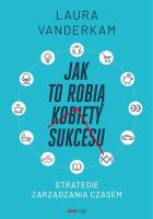 Jak to robią kobiety sukcesu.. Autor: Laura Vanderkam. SmakLiter.pl Okładka książki Jak to robią kobiety sukcesu.