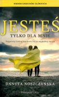 Jesteś tylko dla mnie. Autor: Noszczyńska Danuta. SmakLiter.pl Okładka książki Jesteś tylko dla mnie