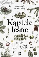 Kąpiele leśne. Autor: M. Amos Clifford. SmakLiter.pl Okładka książki Kąpiele leśne