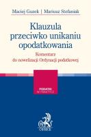 Klauzula przeciwko unikaniu opodatkowania Komentarz do nowelizacji Ordynacji podatkowej. Autor: Guzek Maciej, Mariusz Stefaniak. SmakLiter.pl Okładka książki Klauzula przeciwko unikaniu opodatkowania Komentarz do nowelizacji Ordynacji podatkowej