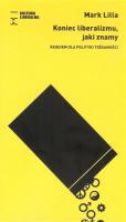 Koniec liberalizmu, jaki znamy. Autor: Lilla Mark. SmakLiter.pl Okładka książki Koniec liberalizmu, jaki znamy