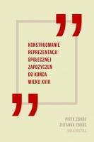 Konstruowanie reprezentacji społecznej zapożyczeń do końca wieku XVIII. Autor: Zbróg Piotr, Zbróg Zuzanna. SmakLiter.pl Okładka książki Konstruowanie reprezentacji społecznej zapożyczeń do końca wieku XVIII