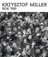 Krzysztof Miller Rok 1989. Autor: Miller Krzysztof. SmakLiter.pl Okładka książki Krzysztof Miller Rok 1989