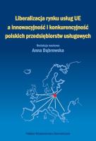 Liberalizacja rynku usług Unii Europejskiej a innowacyjność i konkurencyjność polskich przedsiębiors. Autor: Beata Anna Dąbrowska. SmakLiter.pl Okładka książki Liberalizacja rynku usług Unii Europejskiej a innowacyjność i konkurencyjność polskich przedsiębiors