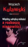 Między udręką miłości a rozkoszą nienawiści. Autor: Wojciech Kulawski. SmakLiter.pl Okładka książki Między udręką miłości a rozkoszą nienawiści