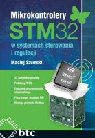 Mikrokontrolery STM32 w systemach sterowania i regulacji. Autor: Szumski Maciej. SmakLiter.pl Okładka książki Mikrokontrolery STM32 w systemach sterowania i regulacji