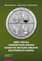 Model cywilnej i demokratycznej kontroli egzekutywy nad siłami zbrojnymi Rzeczypospolitej Polskiej. Autor: Witkowski Zbigniew, Szewczyk Michał, Serowaniec Maciej. SmakLiter.pl Okładka książki Model cywilnej i demokratycznej kontroli egzekutywy nad siłami zbrojnymi Rzeczypospolitej Polskiej