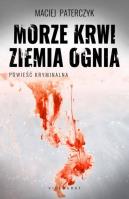 Morze krwi ziemia ognia. Autor: Paterczyk Maciej. SmakLiter.pl Okładka książki Morze krwi ziemia ognia