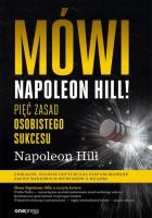 Mówi Napoleon Hill! Pięć zasad osobistego sukcesu. Autor: Napoleon Hill. SmakLiter.pl Okładka książki Mówi Napoleon Hill! Pięć zasad osobistego sukcesu